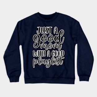 Just a good mom with a good playlist Crewneck Sweatshirt